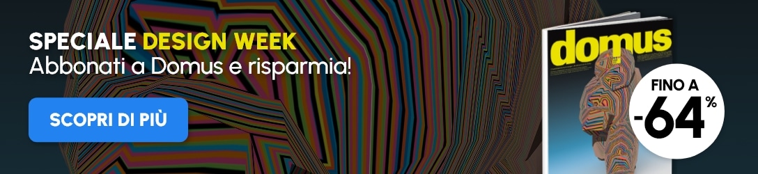 Speciale Design Week: Abbonati a Domus e risparmia!